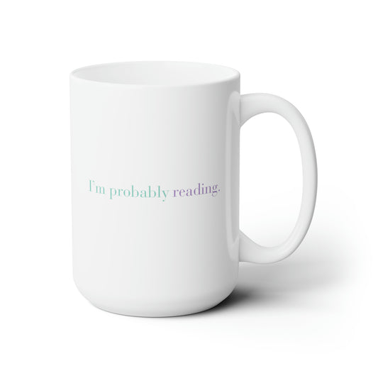 I'm Probably Reading (Ceramic Mug 15oz)