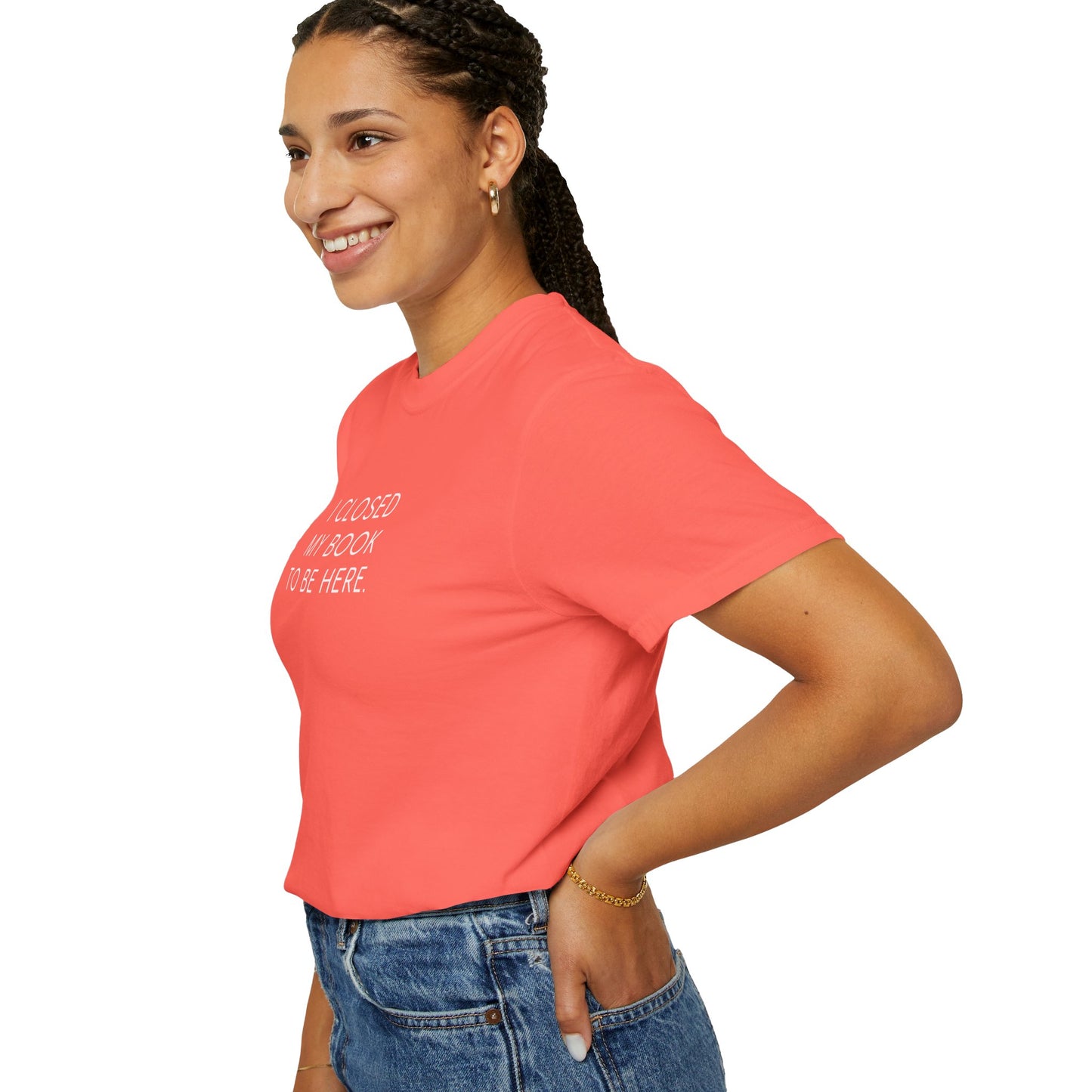 I Closed My Book to Be Here T-shirt