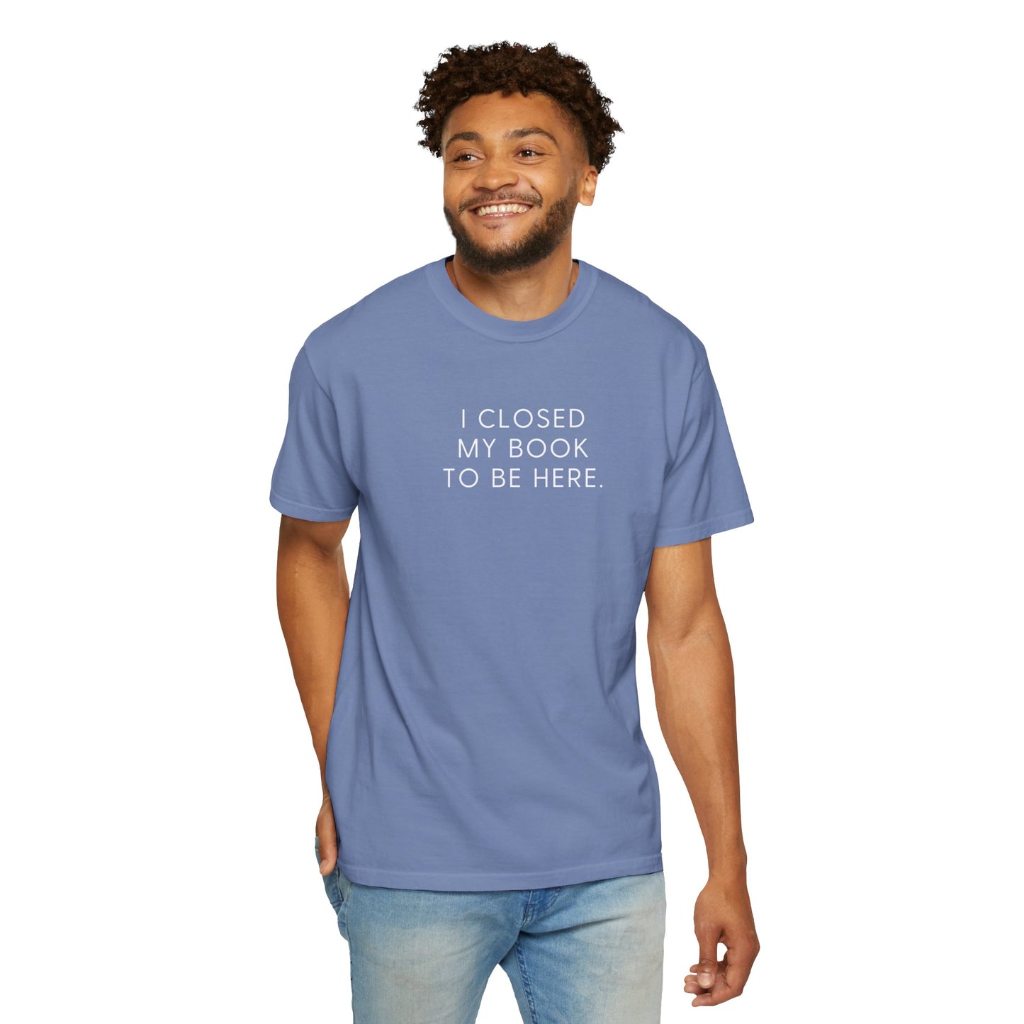 I Closed My Book to Be Here T-shirt
