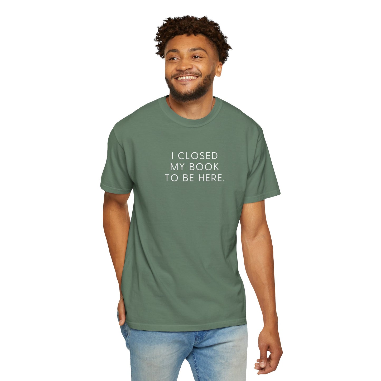 I Closed My Book to Be Here T-shirt