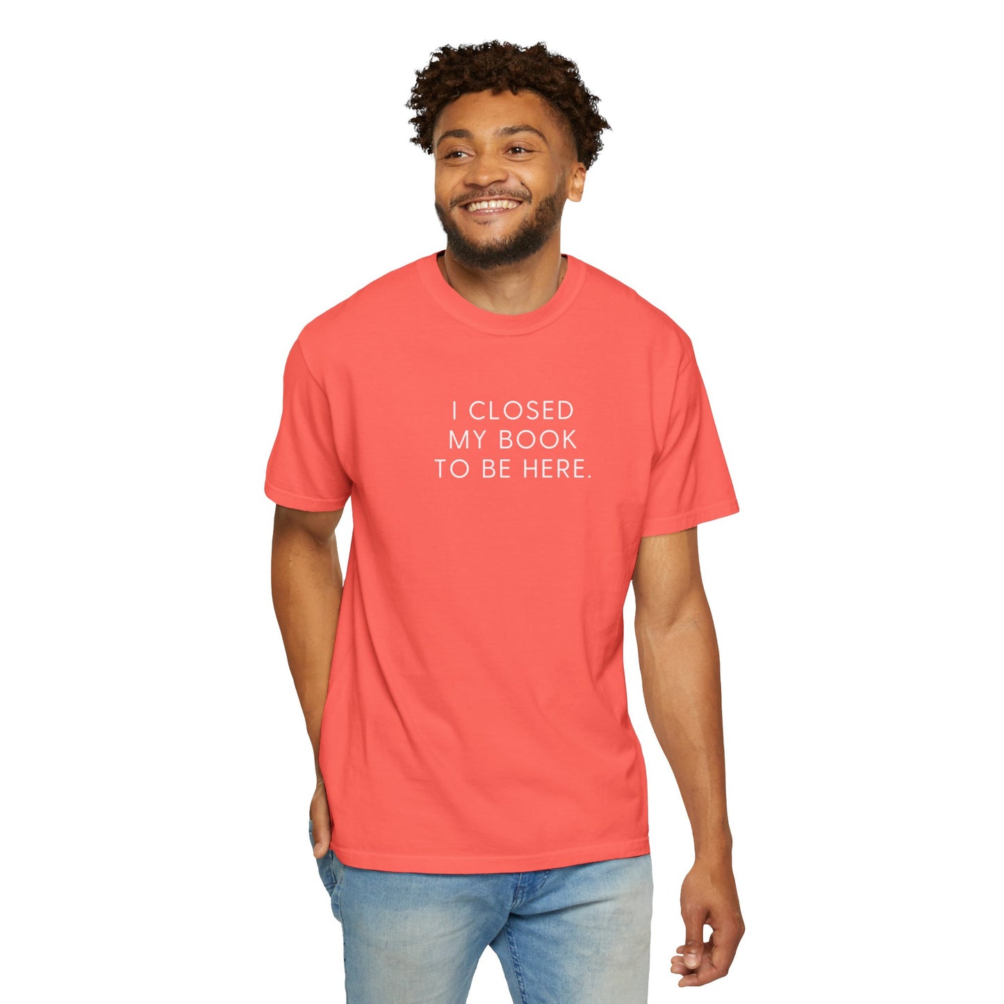 I Closed My Book to Be Here T-shirt