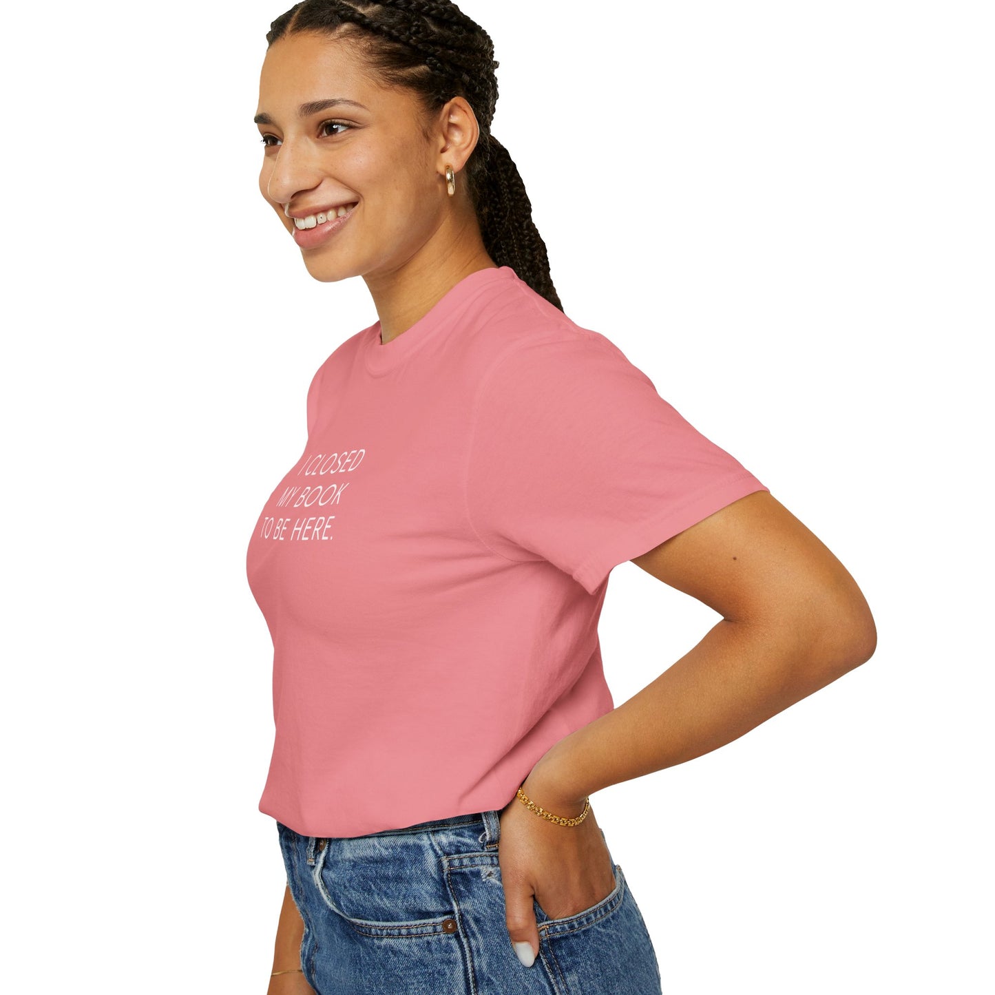 I Closed My Book to Be Here T-shirt