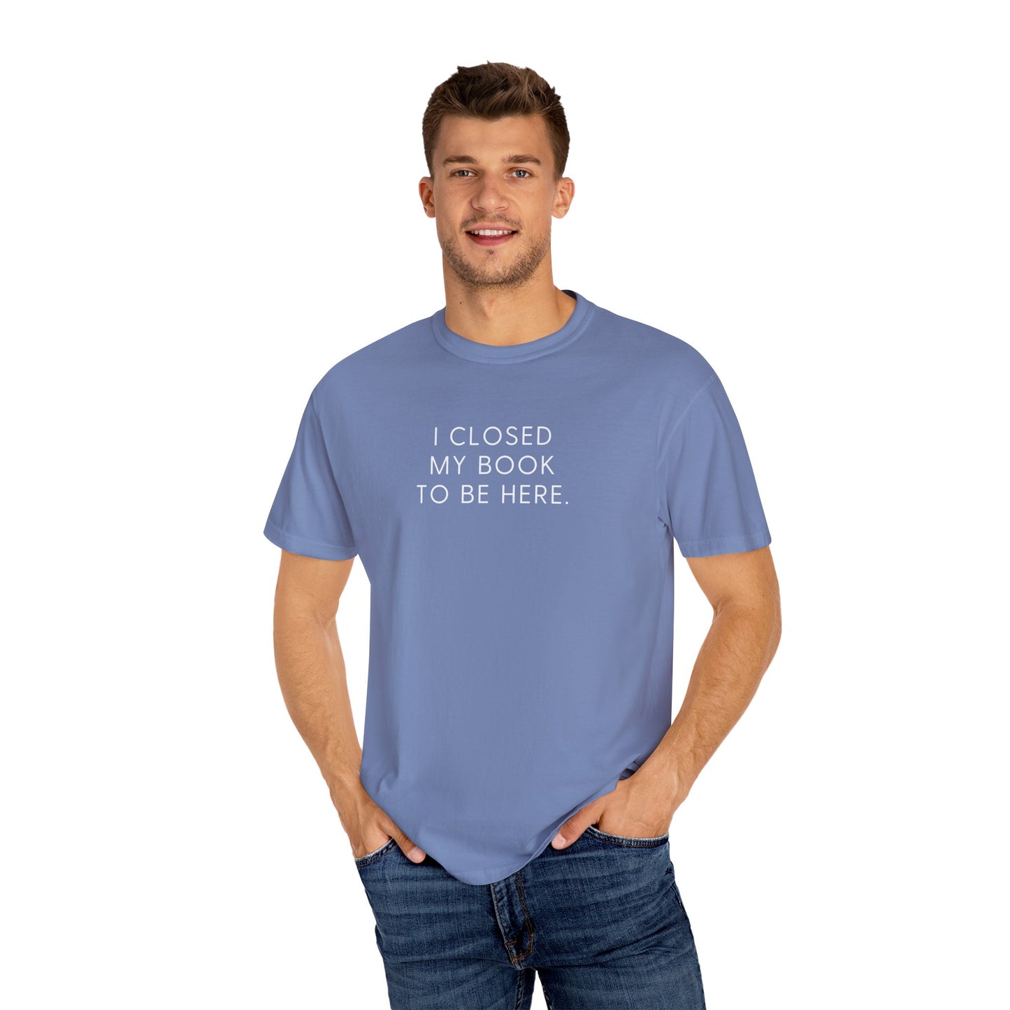 I Closed My Book to Be Here T-shirt