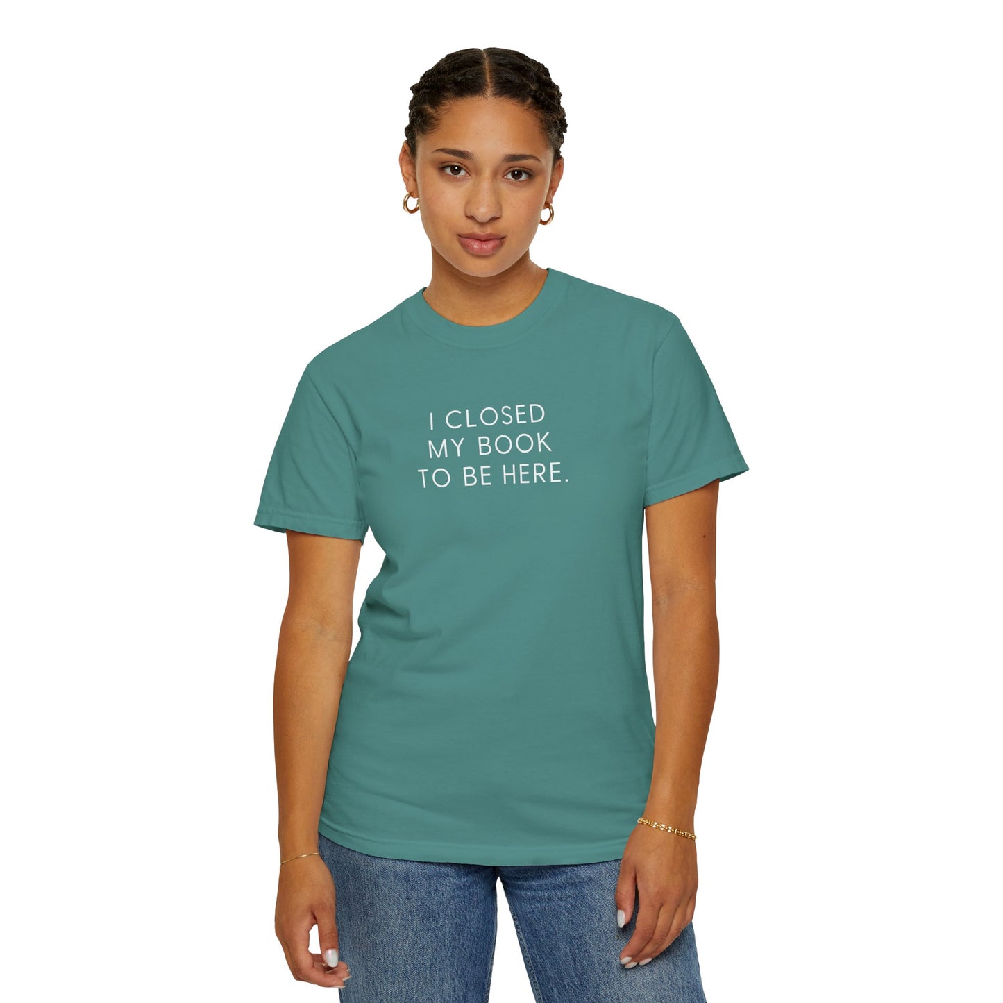I Closed My Book to Be Here T-shirt