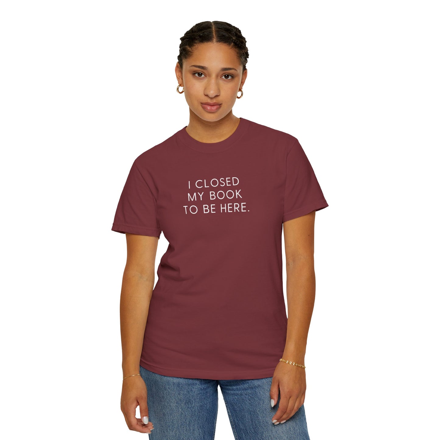 I Closed My Book to Be Here T-shirt