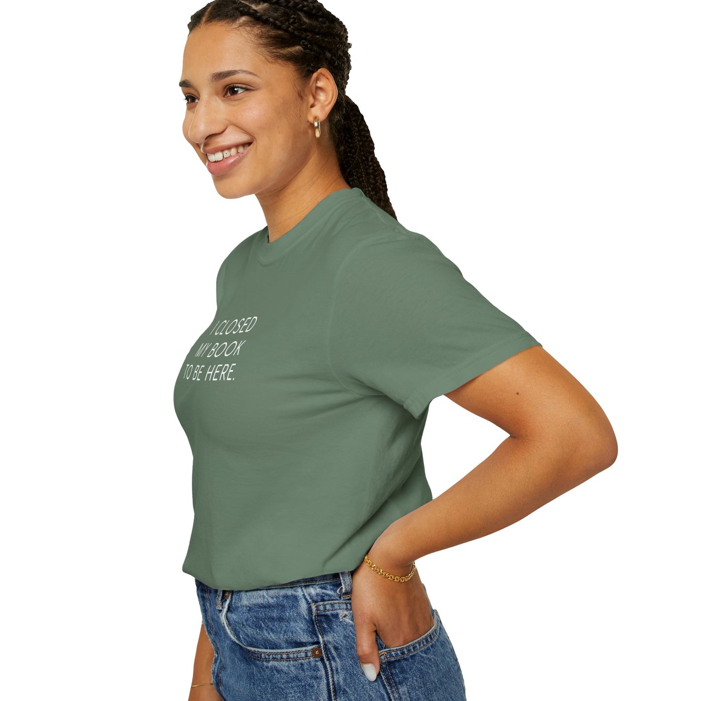 I Closed My Book to Be Here T-shirt