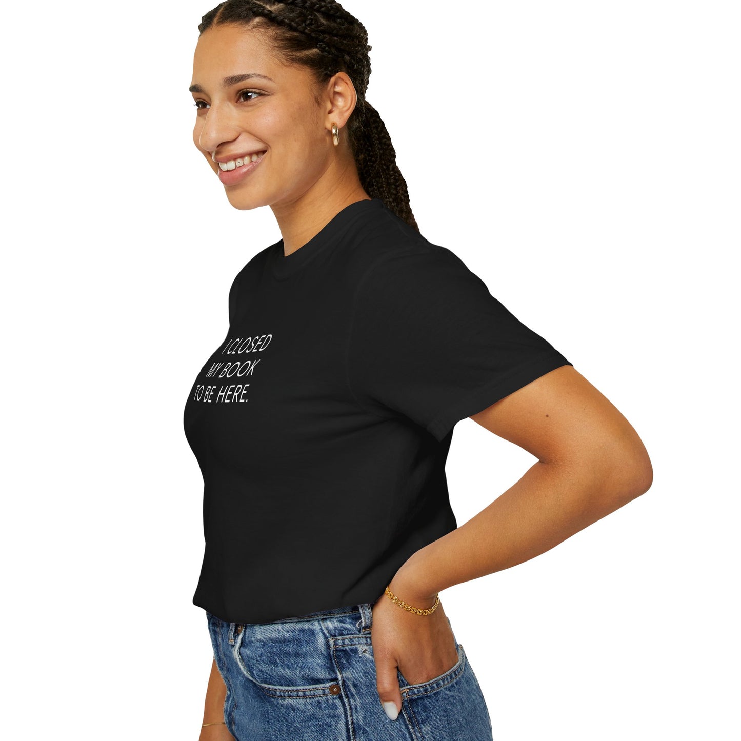 I Closed My Book to Be Here T-shirt