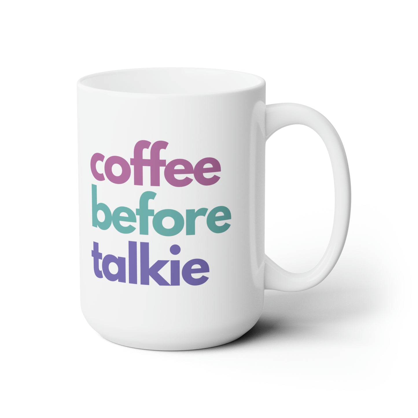 Coffee Before Talkie (Ceramic Mug 15oz)