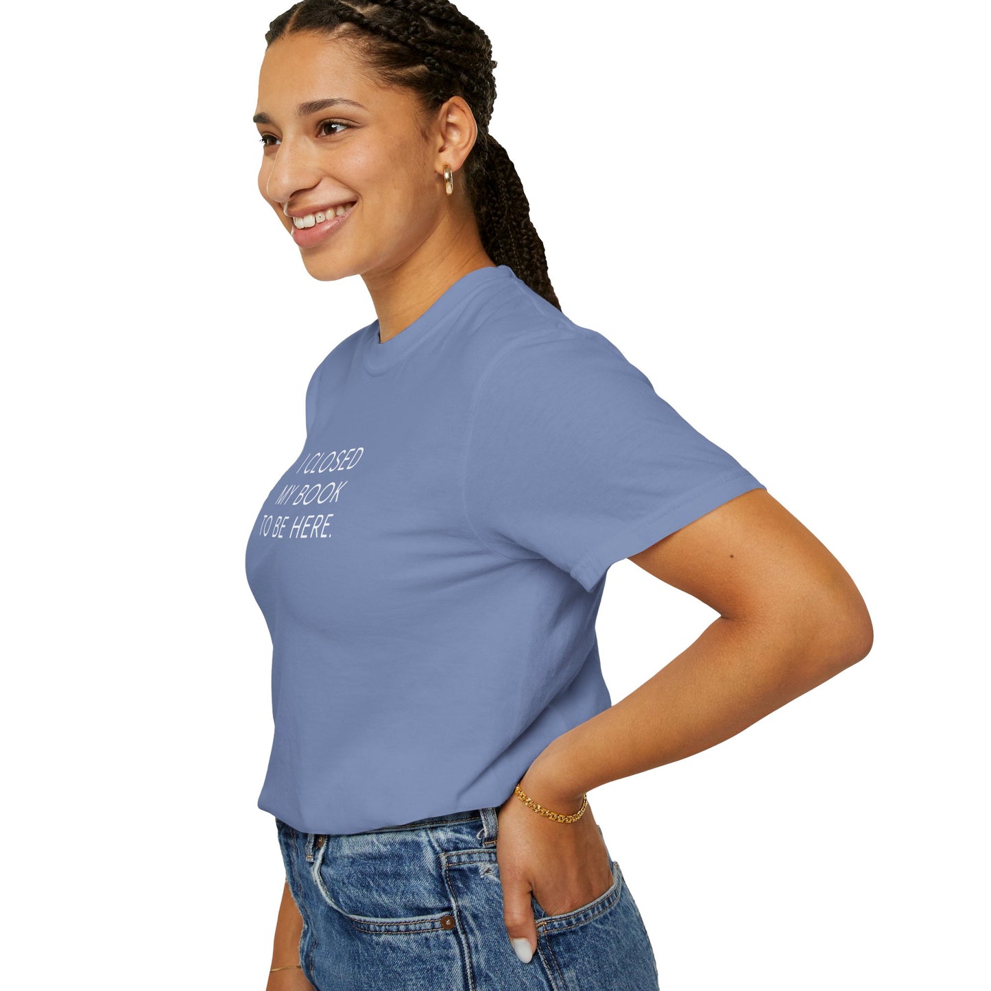 I Closed My Book to Be Here T-shirt