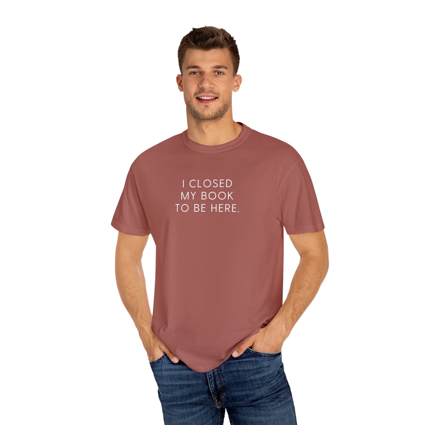 I Closed My Book to Be Here T-shirt