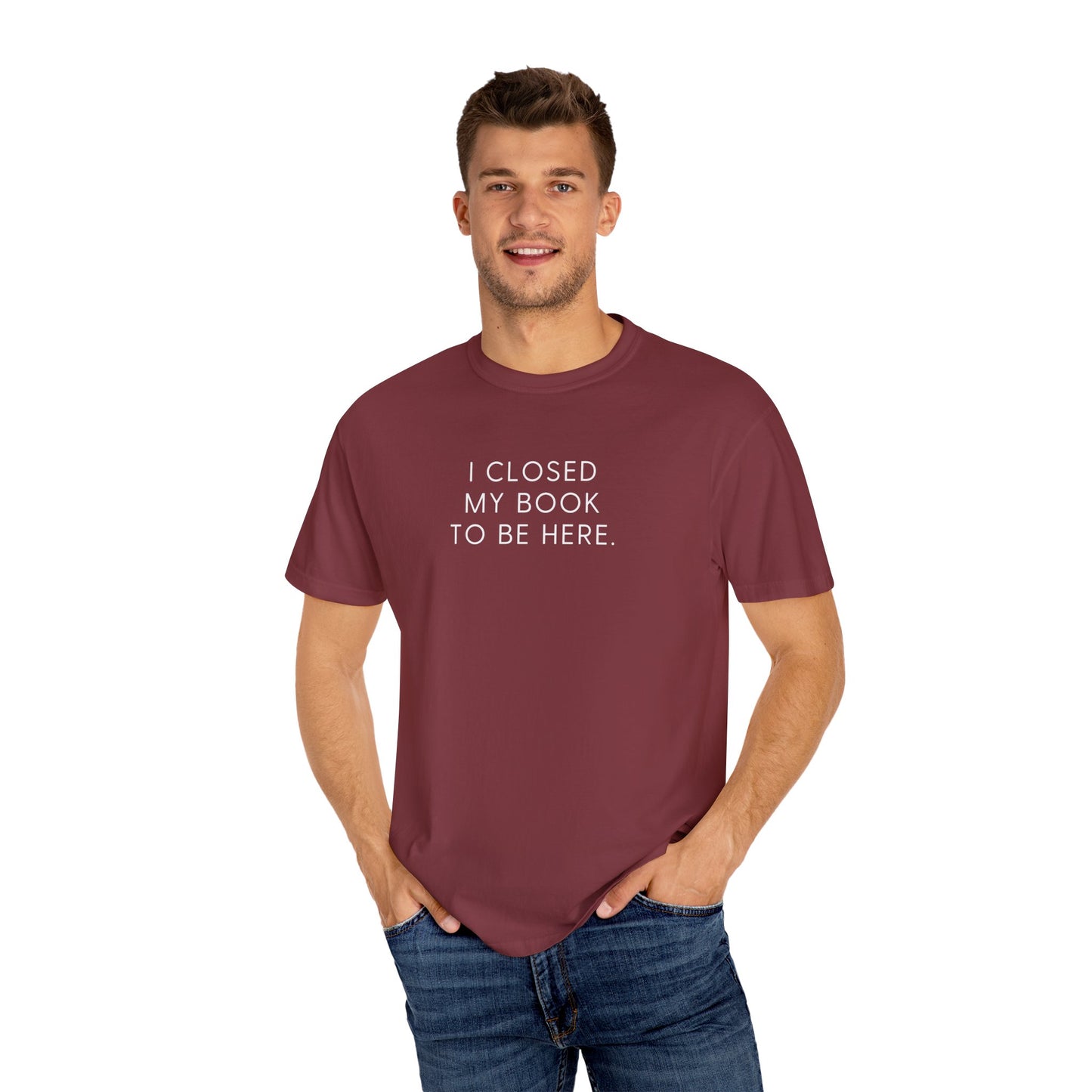I Closed My Book to Be Here T-shirt