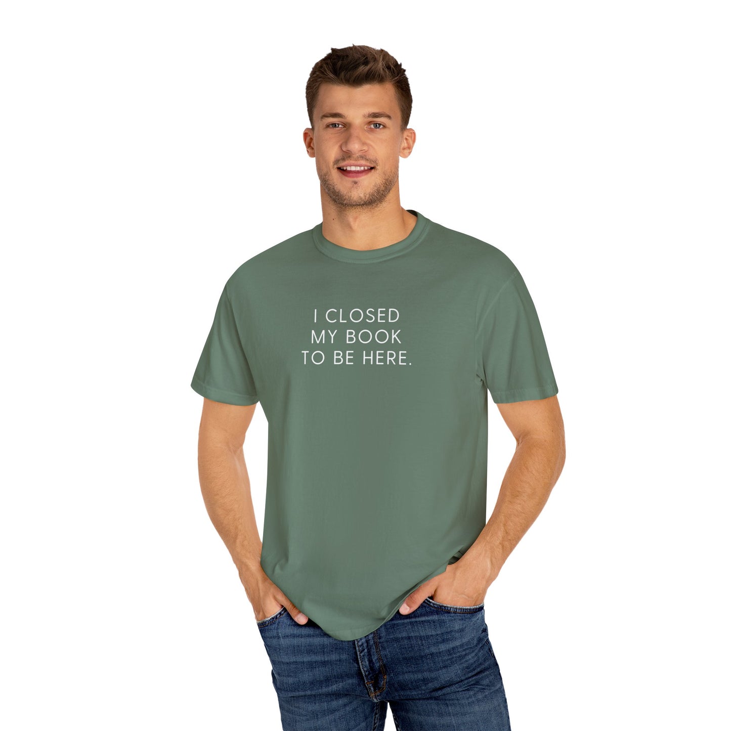 I Closed My Book to Be Here T-shirt