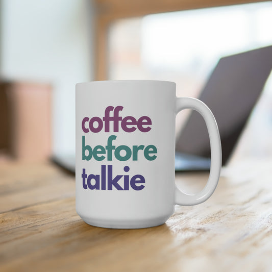 Coffee Before Talkie (Ceramic Mug 15oz)