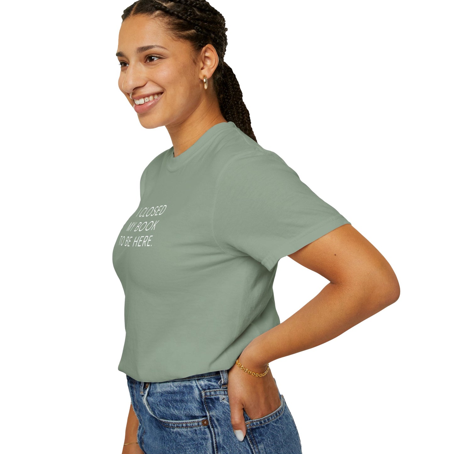 I Closed My Book to Be Here T-shirt