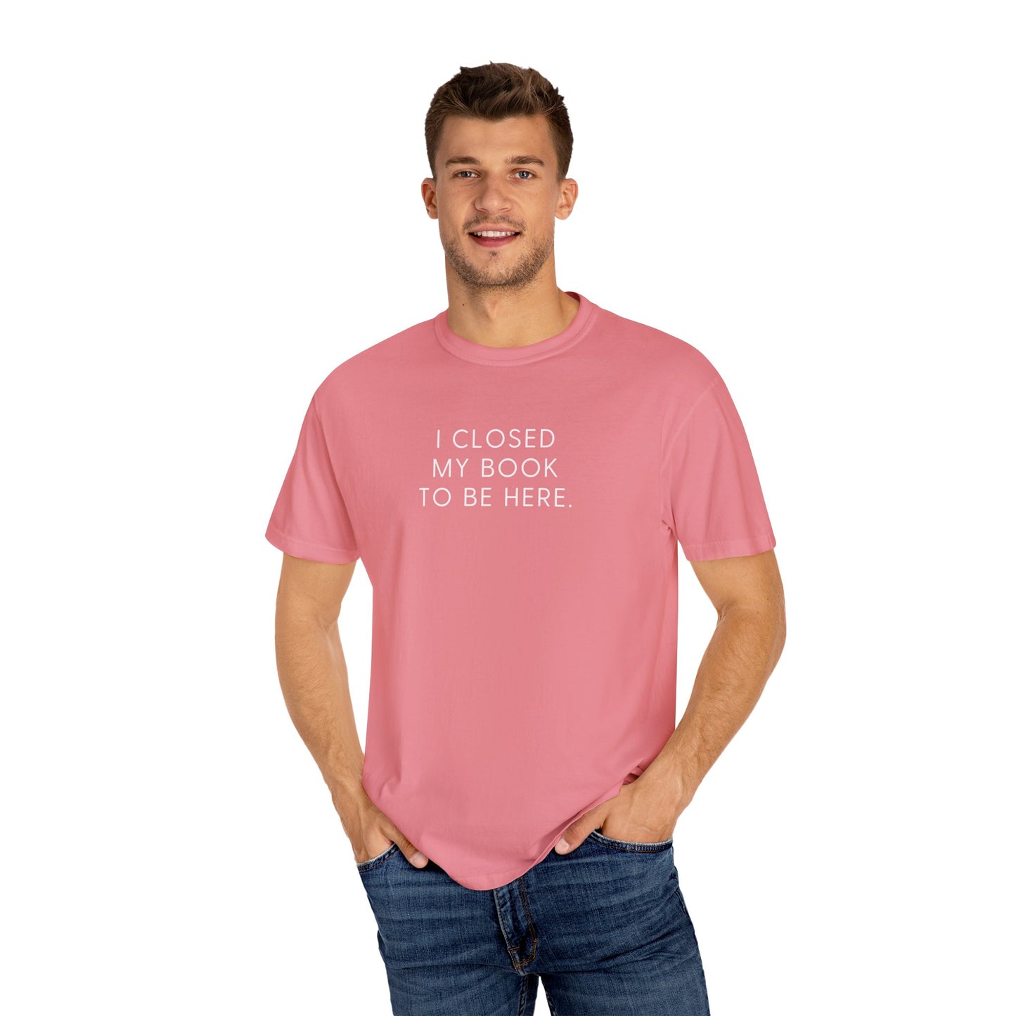 I Closed My Book to Be Here T-shirt