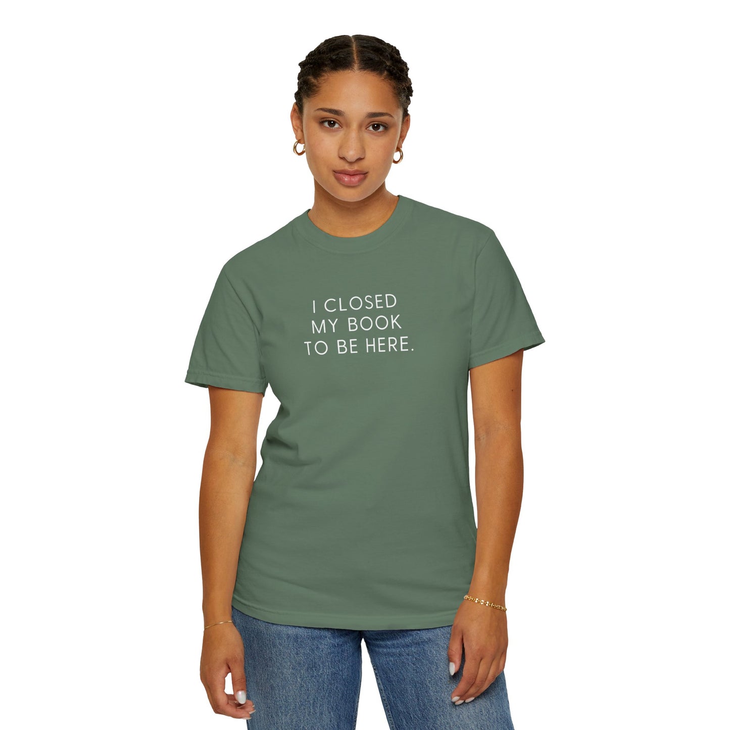 I Closed My Book to Be Here T-shirt