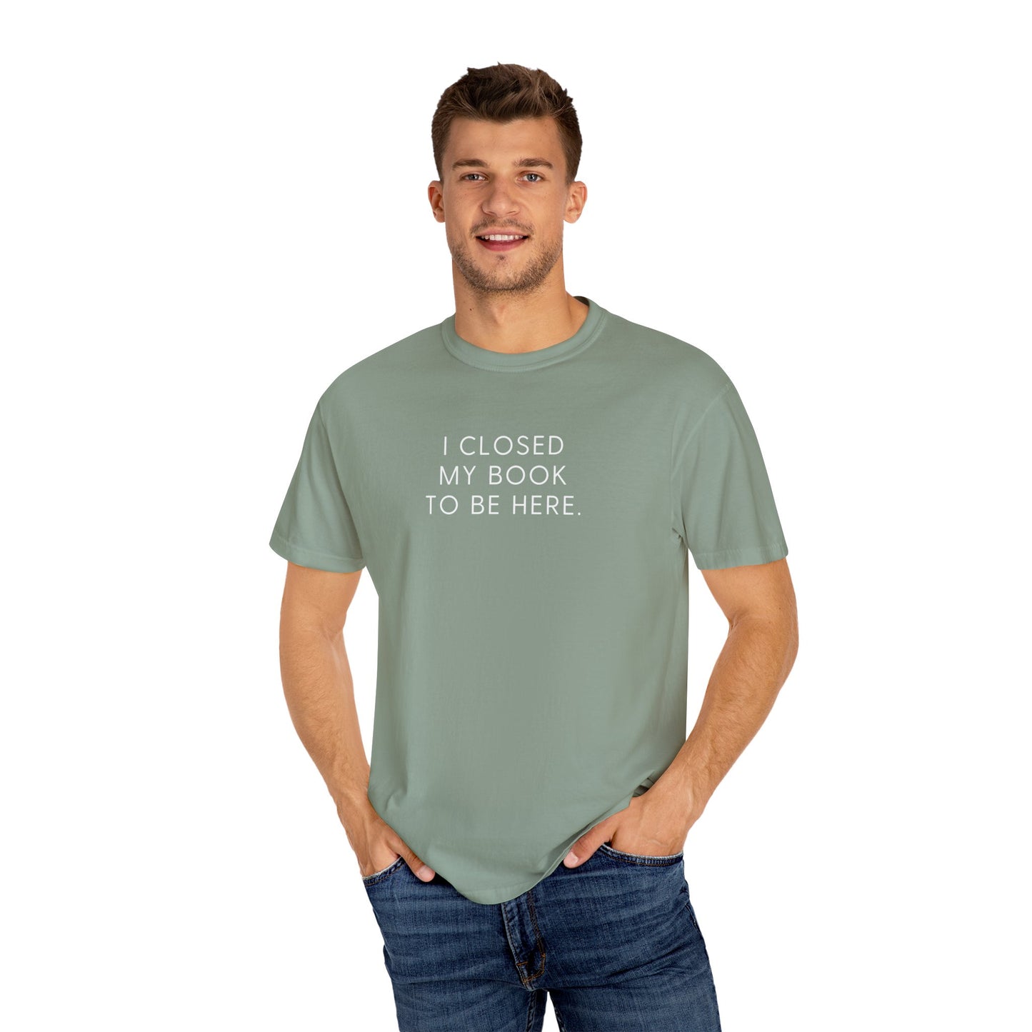 I Closed My Book to Be Here T-shirt