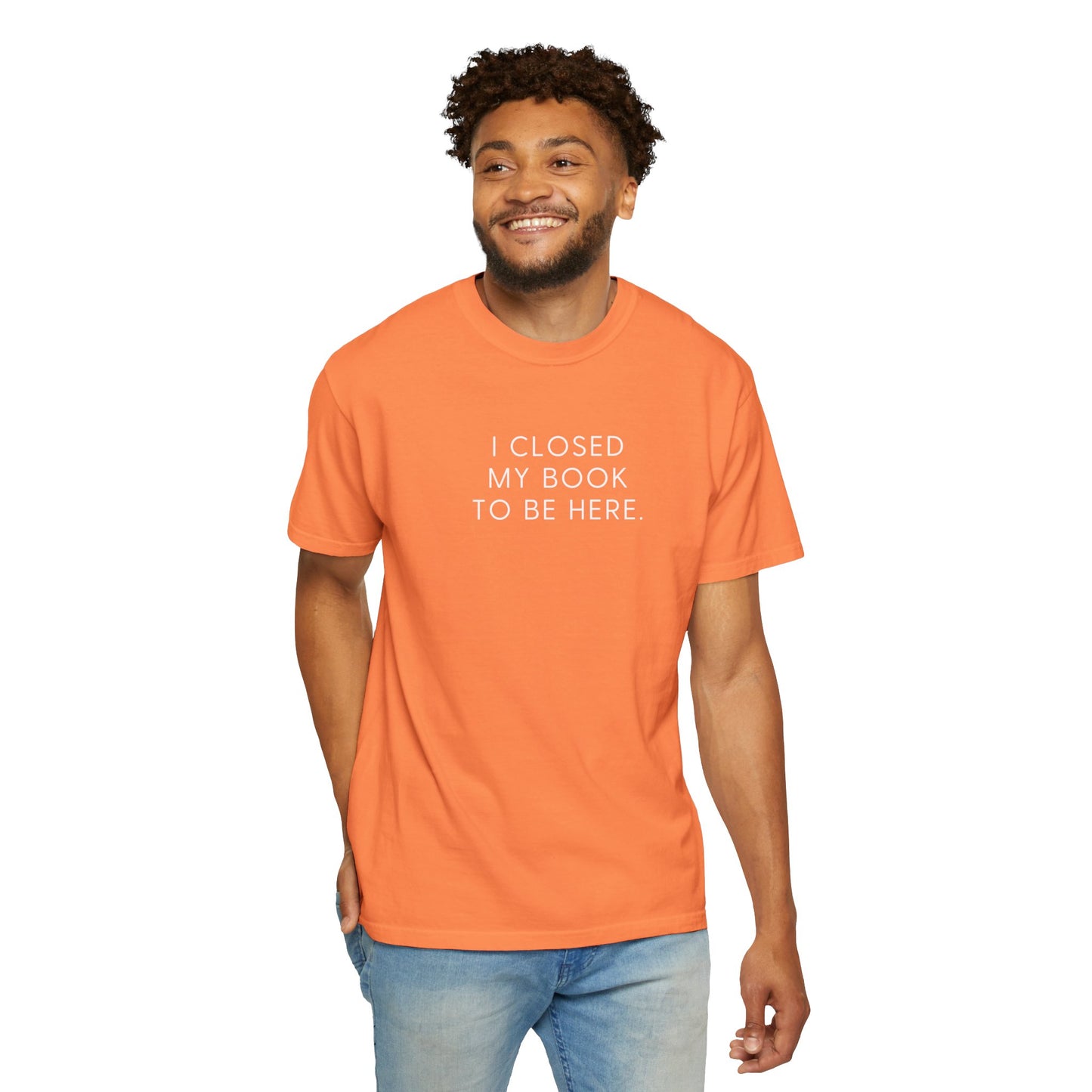 I Closed My Book to Be Here T-shirt