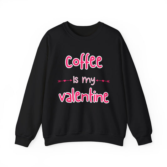 Coffee is my Valentine Sweatshirt