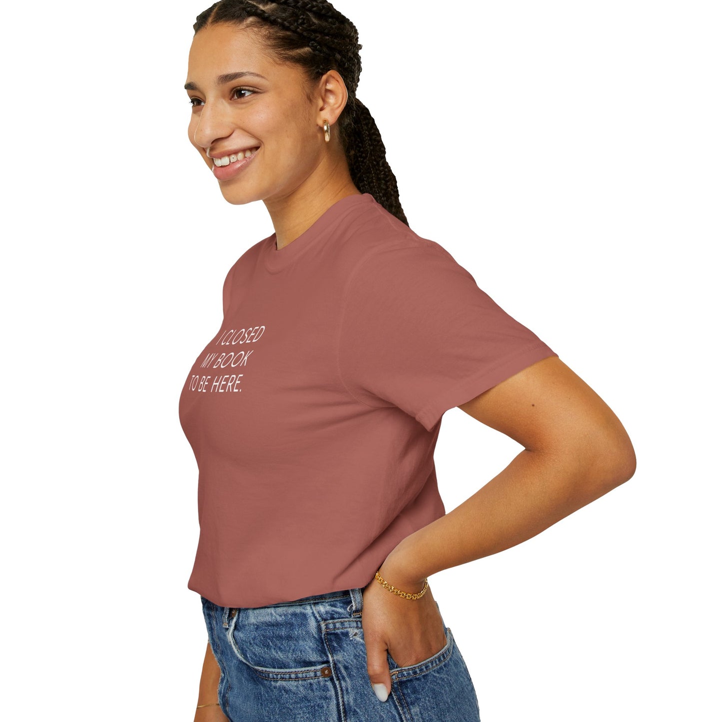 I Closed My Book to Be Here T-shirt