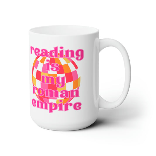 Reading Is My Roman Empire (Ceramic Mug 15oz)