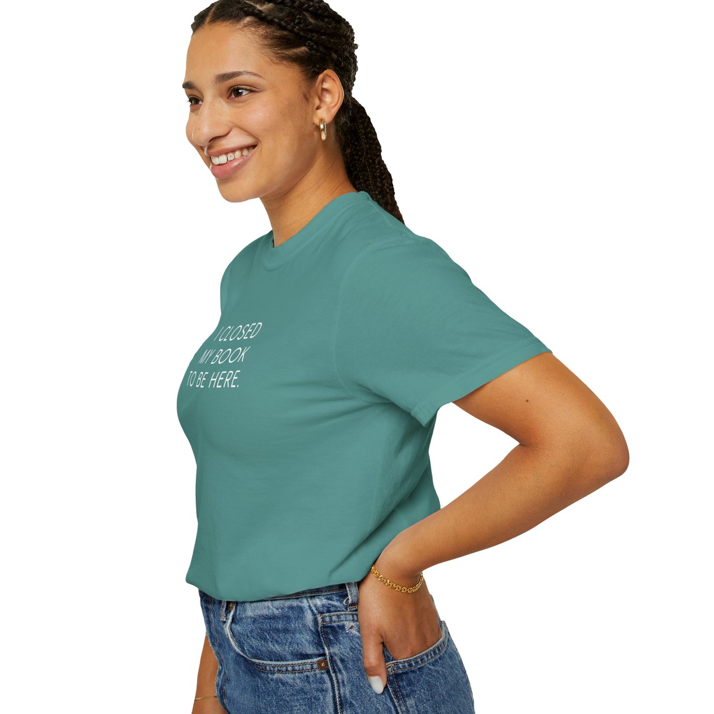 I Closed My Book to Be Here T-shirt
