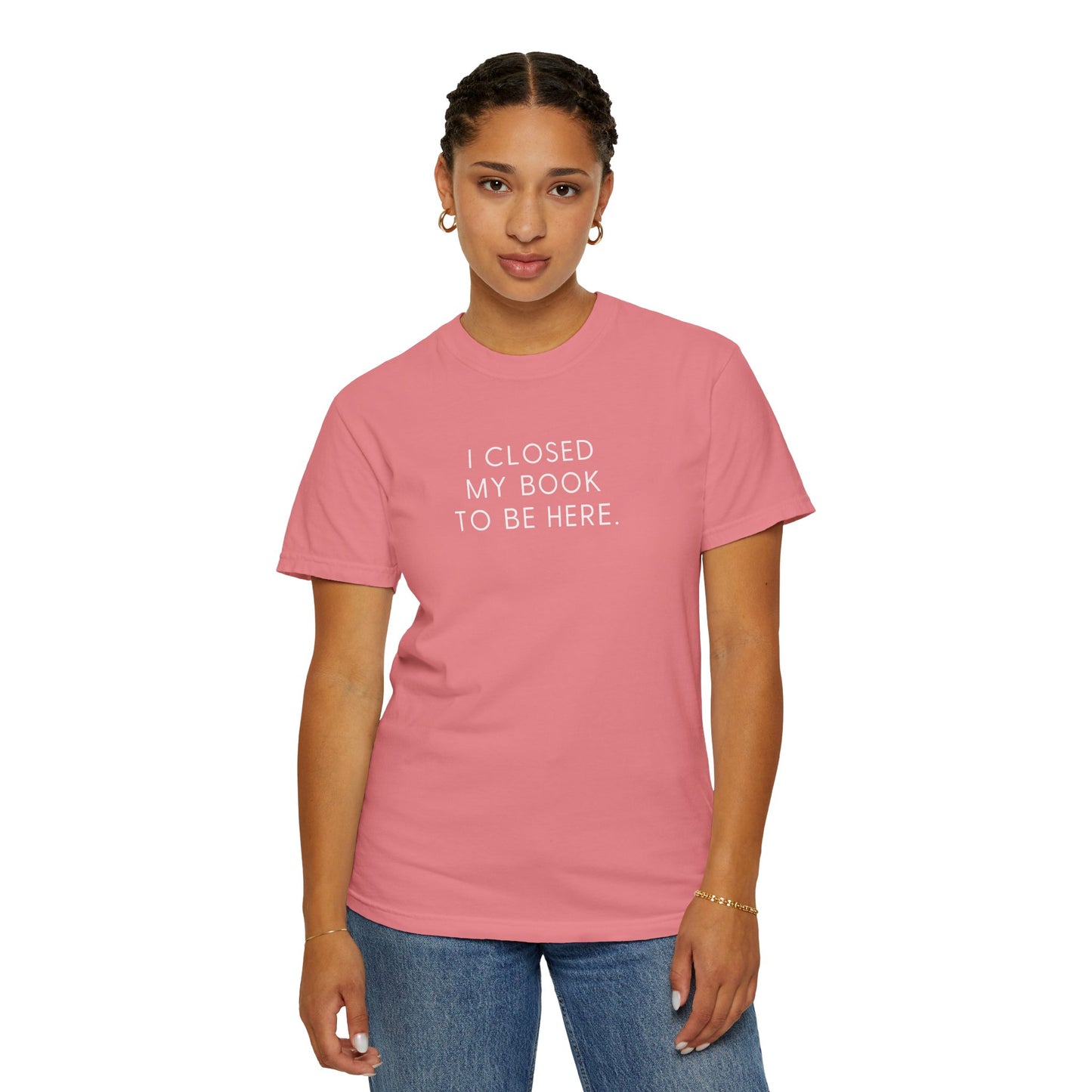 I Closed My Book to Be Here T-shirt