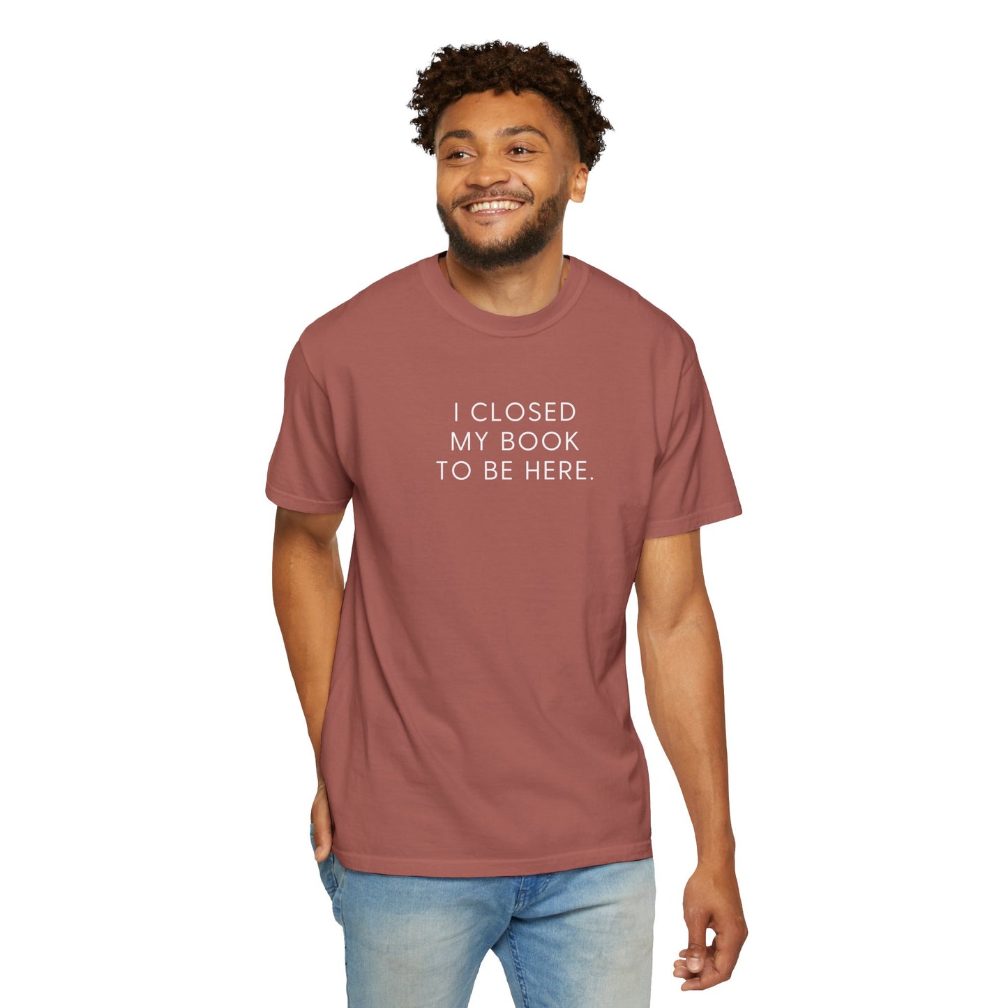 I Closed My Book to Be Here T-shirt