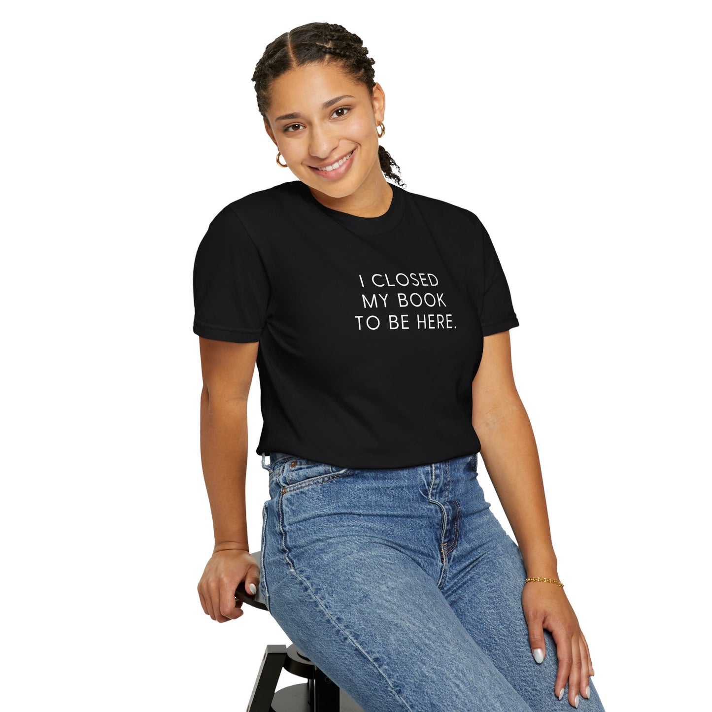 I Closed My Book to Be Here T-shirt