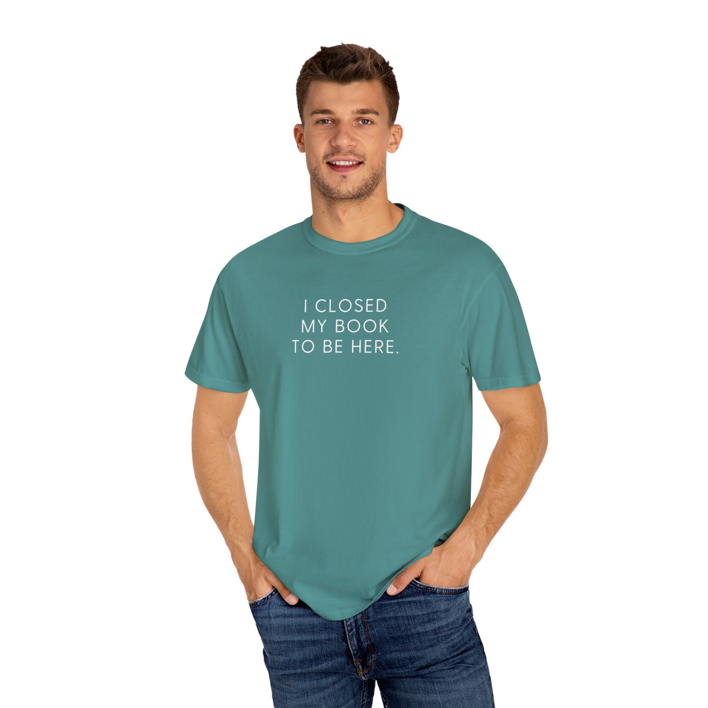 I Closed My Book to Be Here T-shirt