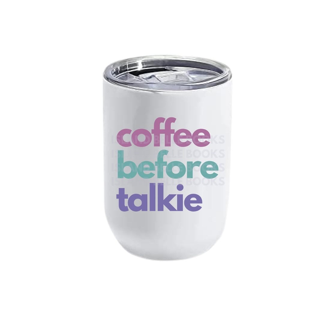 Coffee before Talkie Tumblers