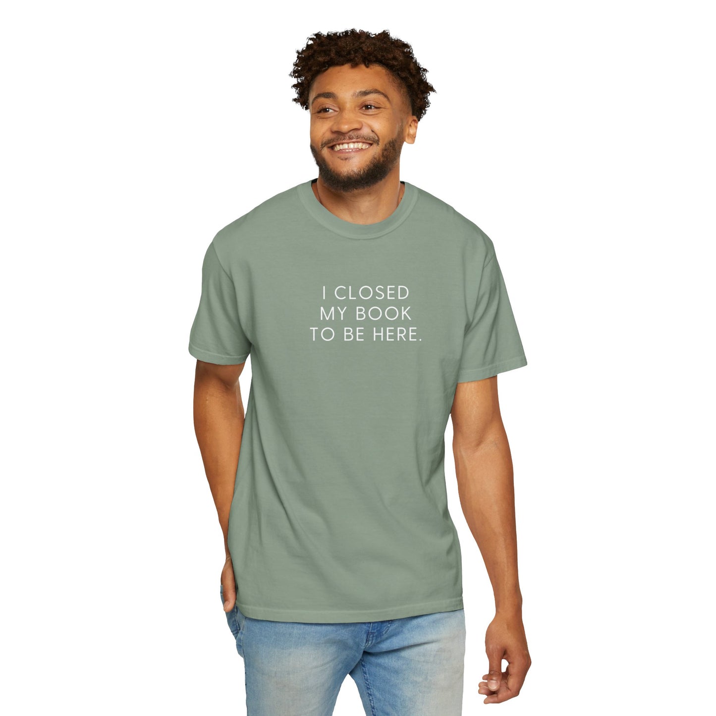 I Closed My Book to Be Here T-shirt