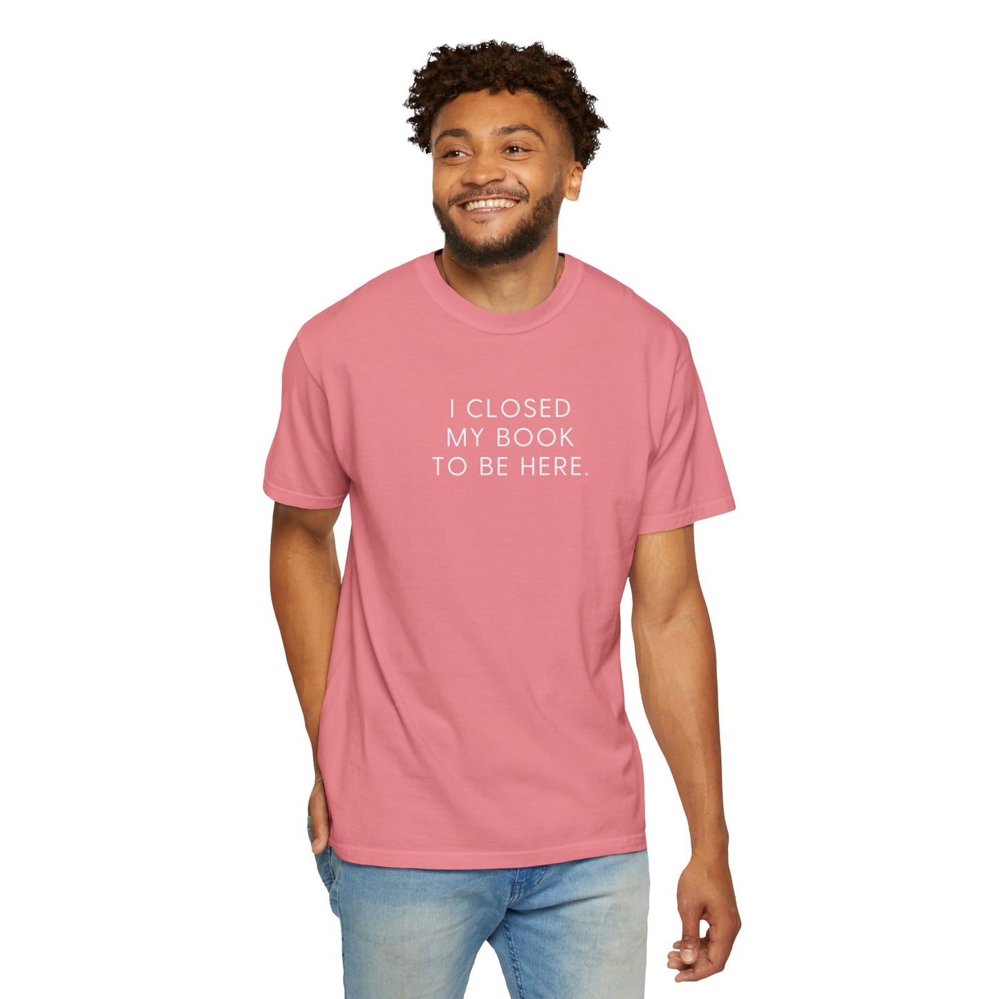 I Closed My Book to Be Here T-shirt