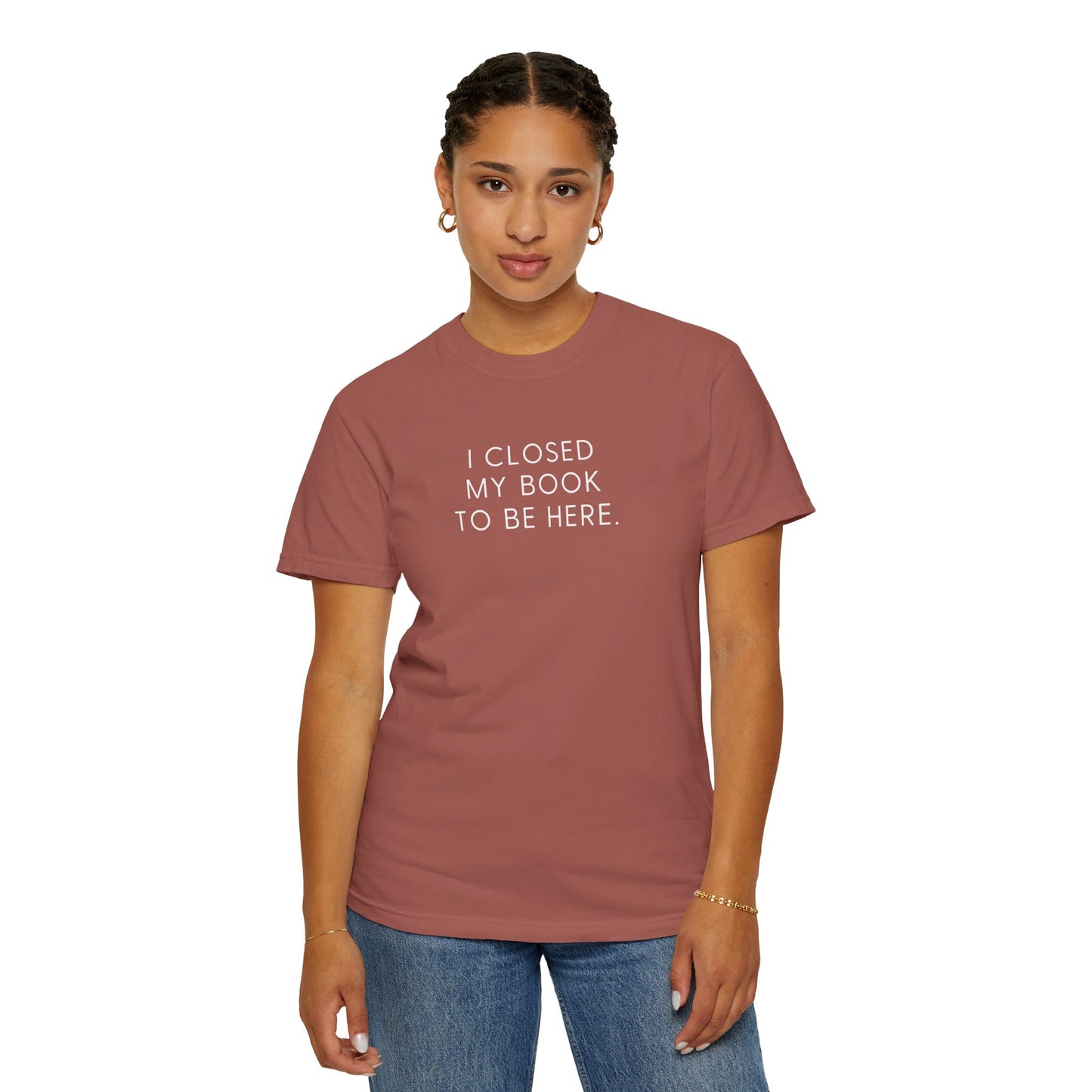I Closed My Book to Be Here T-shirt