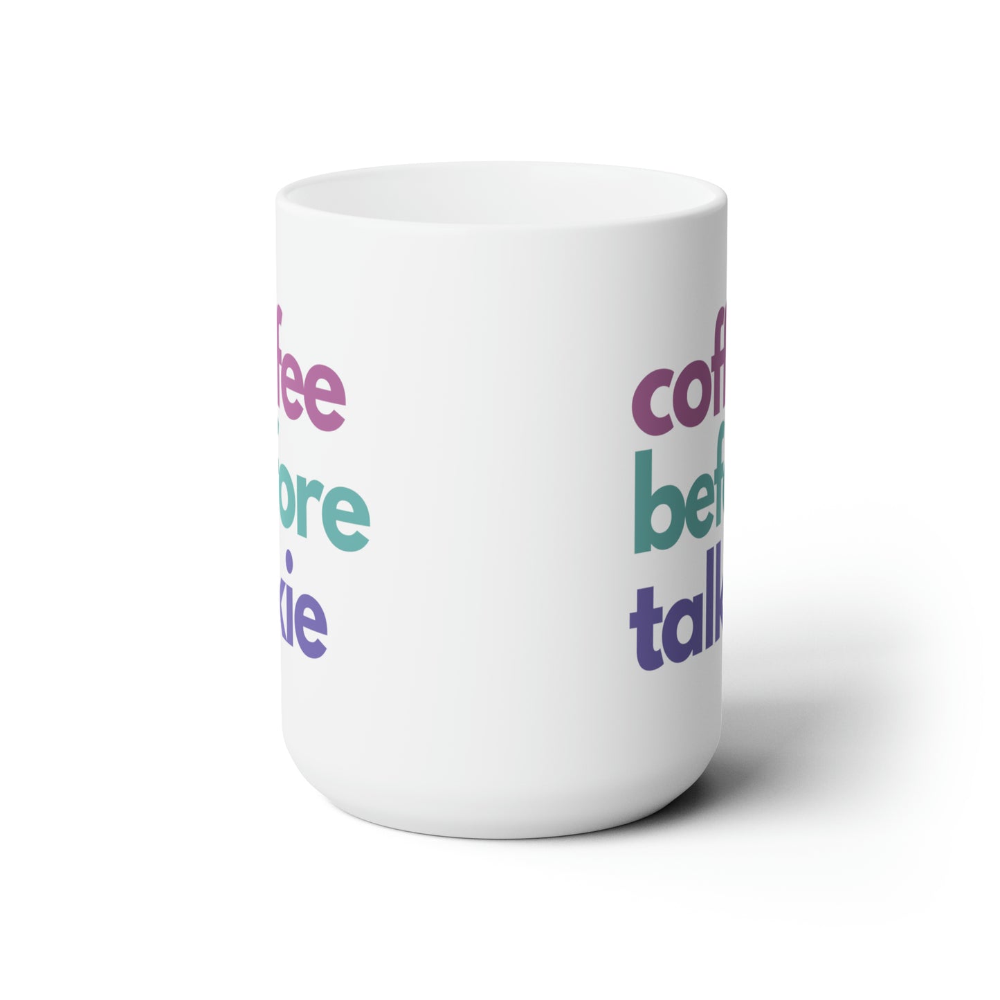 Coffee Before Talkie (Ceramic Mug 15oz)