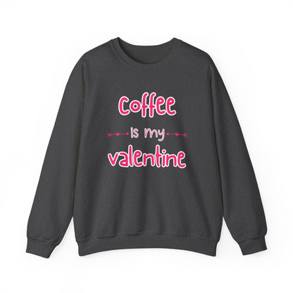 Coffee is my Valentine Sweatshirt