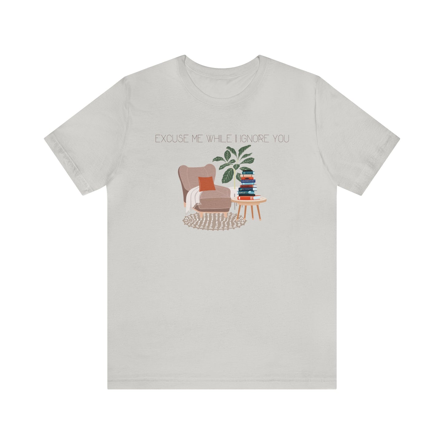 Excuse Me While I Ignore You T-Shirt