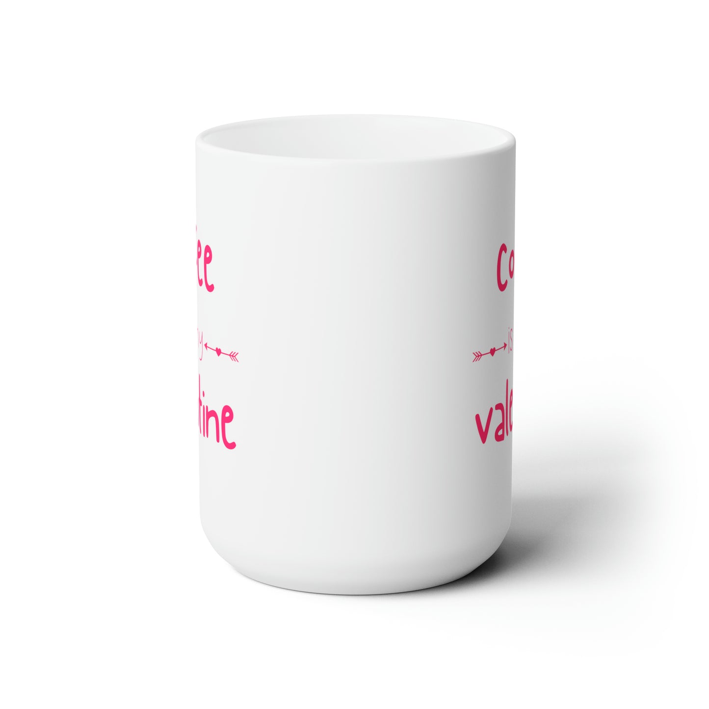 Coffee is my Valentine (Ceramic Mug 15oz)