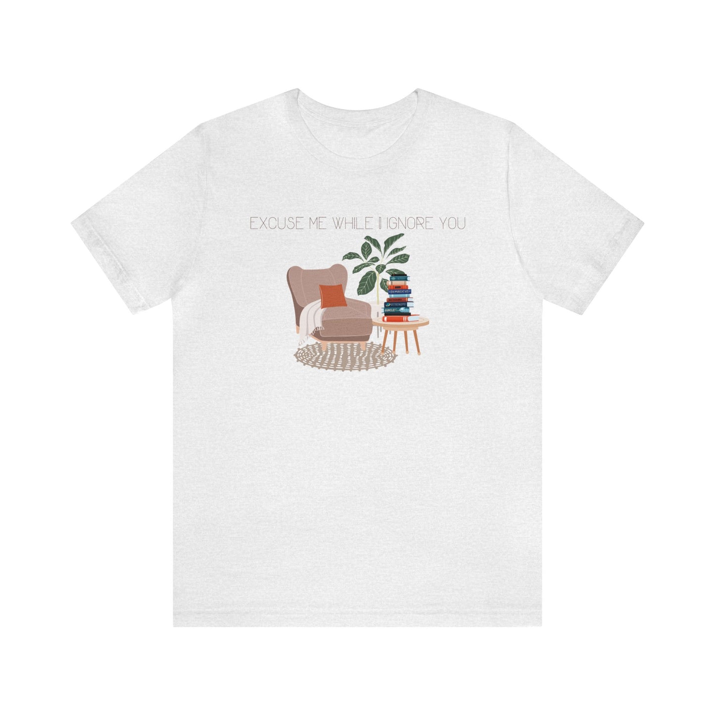 Excuse Me While I Ignore You T-Shirt