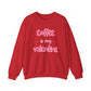 Coffee is my Valentine Sweatshirt
