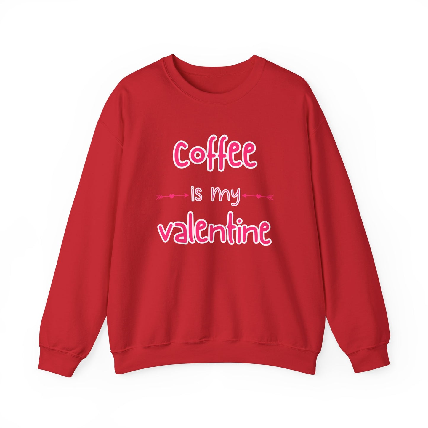 Coffee is my Valentine Sweatshirt