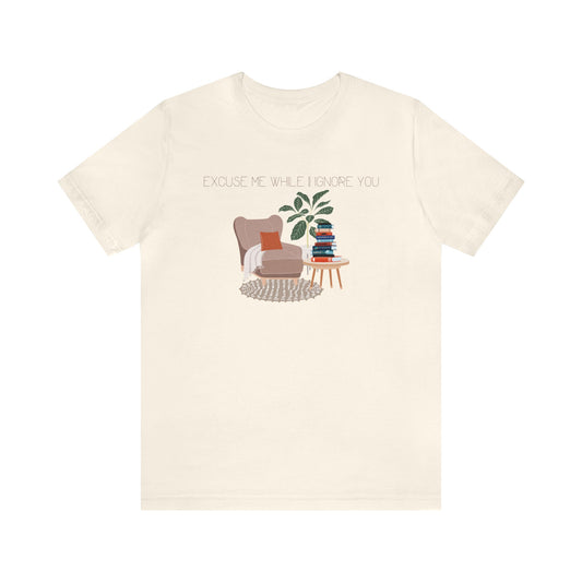 Excuse Me While I Ignore You T-Shirt